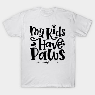 My Kids Have Paws - Cute Dog Cat Paw Mom print T-Shirt